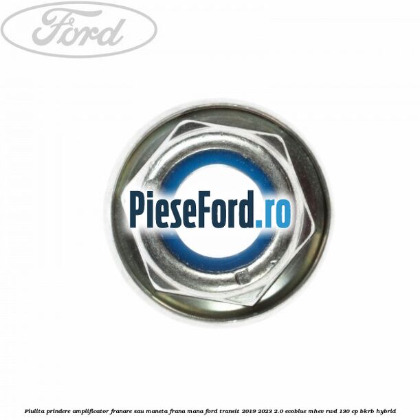 Piulita prindere amplificator franare sau maneta frana mana Ford Transit 2019-2023 2.0 EcoBlue mHEV RWD 130 cp BKRB Hybrid