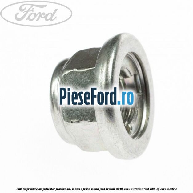 Piulita prindere amplificator franare sau maneta frana mana Ford Transit 2019-2023 E-TRANSIT RWD 269  cp C2RA electric