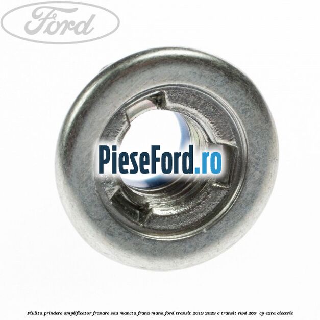 Piulita prindere amplificator franare sau maneta frana mana Ford Transit 2019-2023 E-TRANSIT RWD 269  cp C2RA electric