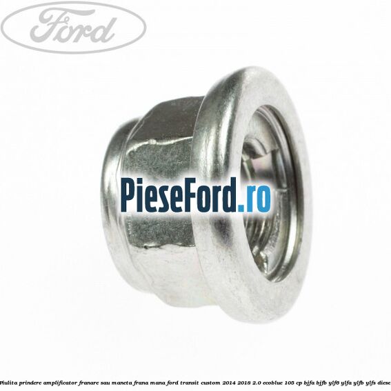 Piulita prindere amplificator franare sau maneta frana mana Ford Transit Custom 2014-2018 2.0 EcoBlue 105 cp BJFA, BJFB, YLF6, YLFA, YLFB, YLFS diesel