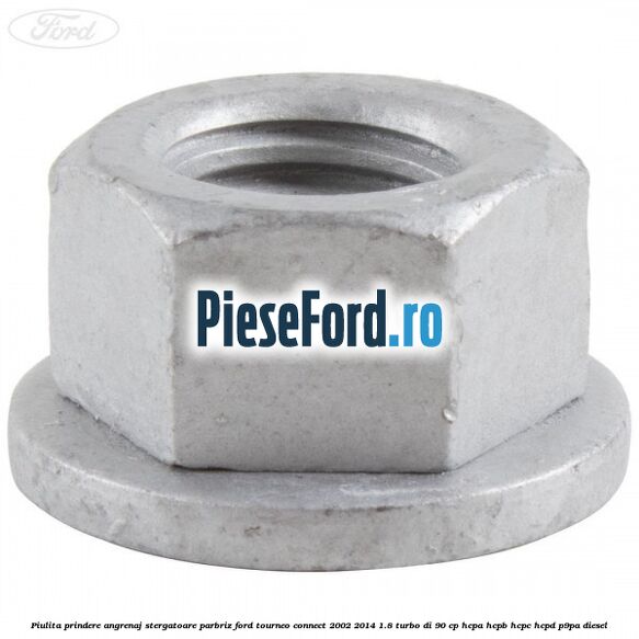Piulita prindere angrenaj stergatoare parbriz Ford Tourneo Connect 2002-2014 1.8 Turbo Di 90 cp Piulita prindere angrenaj stergatoare parbriz Ford Tourneo Connect 2002-2014 1.8 Turbo Di 90 cp HCPA, HCPB, HCPC, HCPD, P9PA diesel