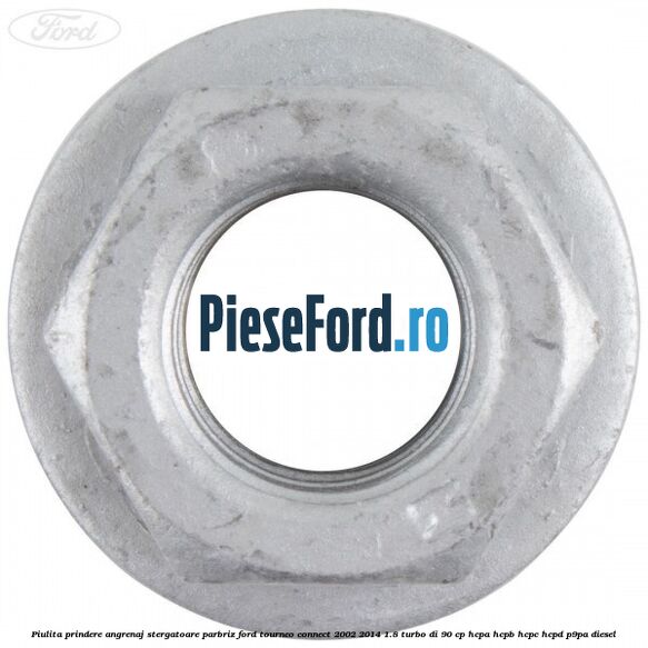 Piulita prindere angrenaj stergatoare parbriz Ford Tourneo Connect 2002-2014 1.8 Turbo Di 90 cp Piulita prindere angrenaj stergatoare parbriz Ford Tourneo Connect 2002-2014 1.8 Turbo Di 90 cp HCPA, HCPB, HCPC, HCPD, P9PA diesel