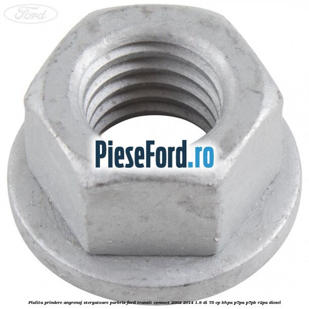 Piulita prindere angrenaj stergatoare parbriz Ford Transit Connect 2002-2014 1.8 Di 75 cp BHPA, P7PA, P7PB, R2PA diesel