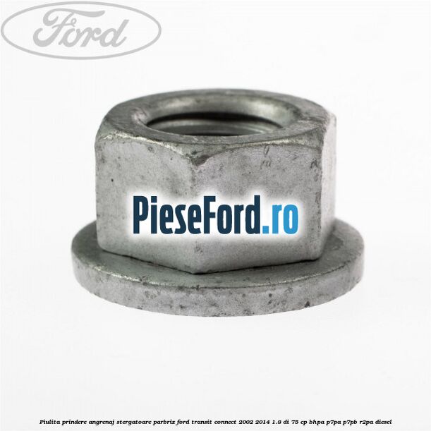 Piulita prindere angrenaj stergatoare parbriz Ford Transit Connect 2002-2014 1.8 Di 75 cp BHPA, P7PA, P7PB, R2PA diesel