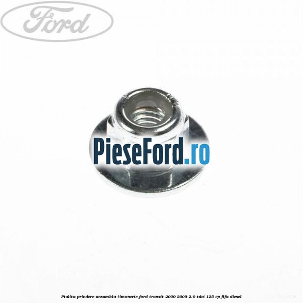 Piulita prindere ansamblu timonerie Ford Transit 2000-2006 2.0 TDCi 125 cp FIFA diesel