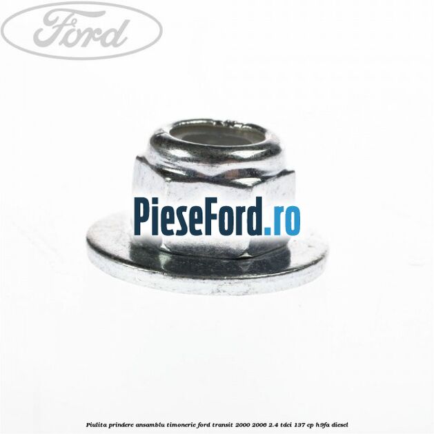 Piulita prindere ansamblu timonerie Ford Transit 2000-2006 2.4 TDCi 137 cp H9FA diesel