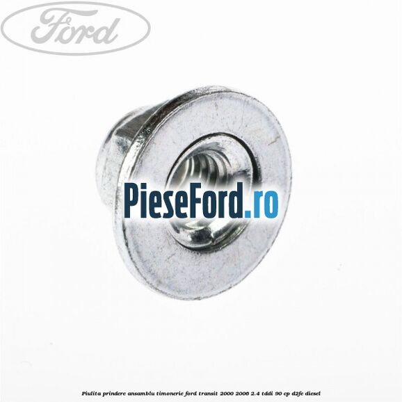 Piulita prindere ansamblu timonerie Ford Transit 2000-2006 2.4 TDdi 90 cp D2FE diesel