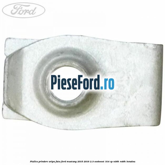 Piulita prindere aripa fata Ford Mustang 2015-2018 2.3 EcoBoost 314 cp N38H, N48H benzina