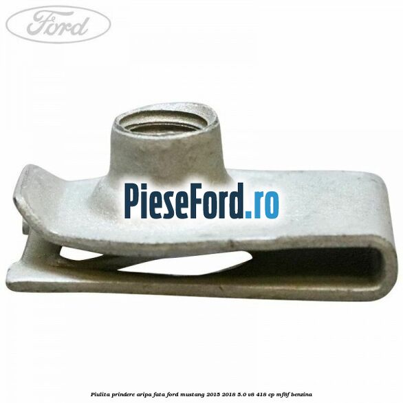 Piulita prindere aripa fata Ford Mustang 2015-2018 5.0 V8 418 cp MF8F benzina