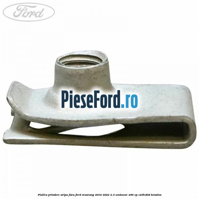 Piulita prindere aripa fata Ford Mustang 2018-2022 2.3 EcoBoost 290 cp C23HD0D benzina