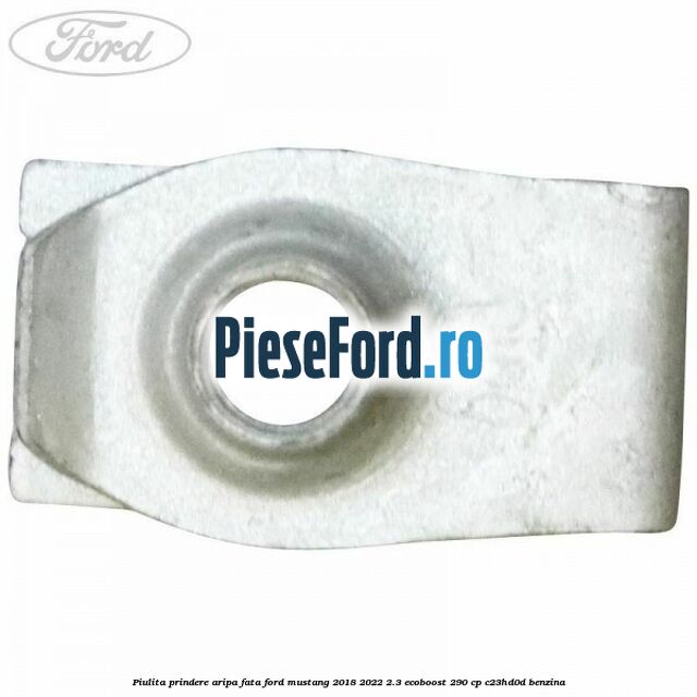 Piulita prindere aripa fata Ford Mustang 2018-2022 2.3 EcoBoost 290 cp C23HD0D benzina