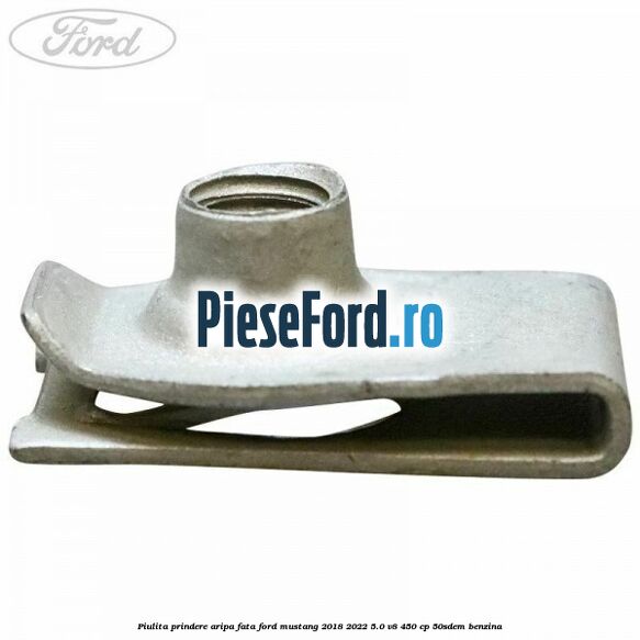 Piulita prindere aripa fata Ford Mustang 2018-2022 5.0 V8 450 cp 50SDEM benzina