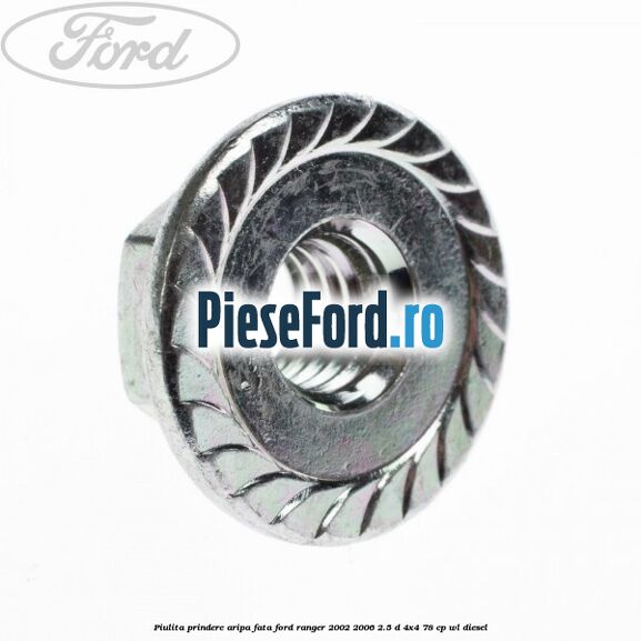 Piulita prindere aripa fata Ford Ranger 2002-2006 2.5 D 4x4 78 cp WL diesel