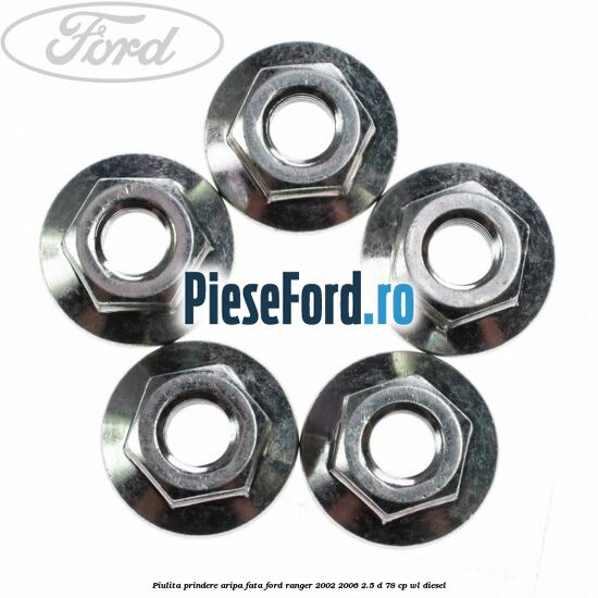 Piulita prindere aripa fata Ford Ranger 2002-2006 2.5 D 78 cp Piulita prindere aripa fata Ford Ranger 2002-2006 2.5 D 78 cp WL diesel