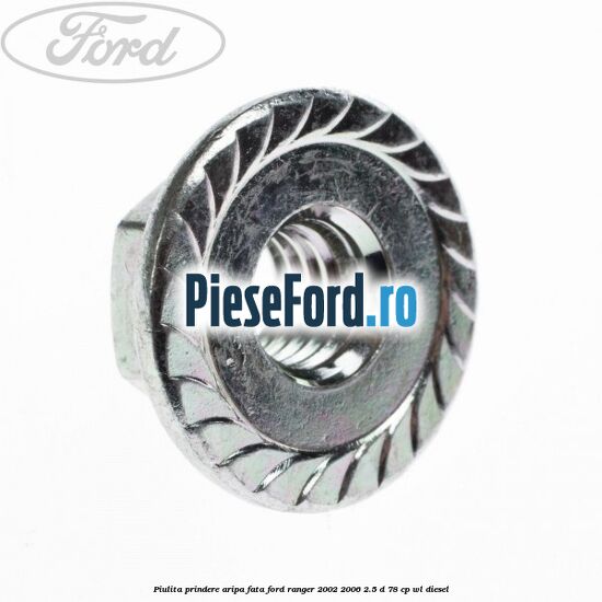 Piulita prindere aripa fata Ford Ranger 2002-2006 2.5 D 78 cp Piulita prindere aripa fata Ford Ranger 2002-2006 2.5 D 78 cp WL diesel