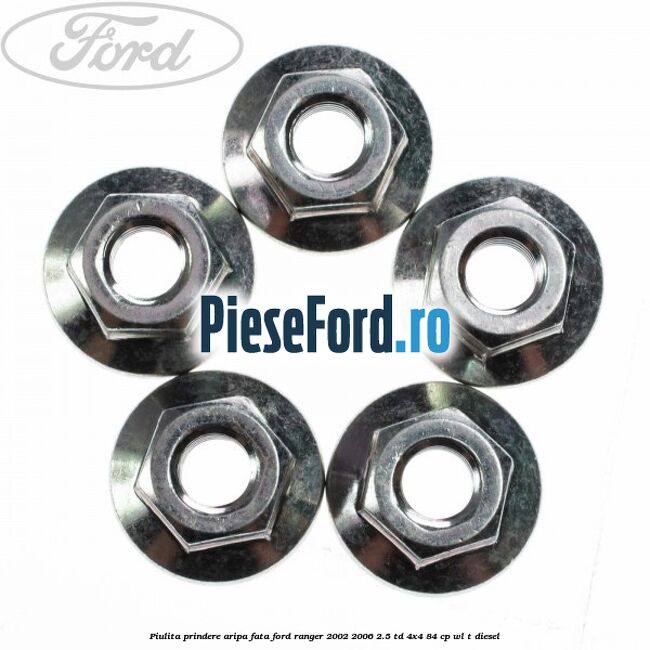 Piulita prindere aripa fata Ford Ranger 2002-2006 2.5 TD 4x4 84 cp WL-T diesel