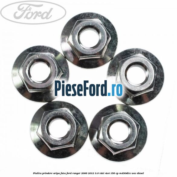 Piulita prindere aripa fata Ford Ranger 2006-2012 3.0 TDCi 4x4 156 cp MD30DITC, WEC diesel