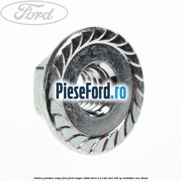 Piulita prindere aripa fata Ford Ranger 2006-2012 3.0 TDCi 4x4 156 cp MD30DITC, WEC diesel
