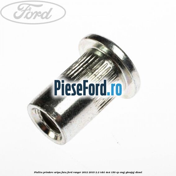 Piulita prindere aripa fata Ford Ranger 2012-2015 2.2 TDCi 4x4 150 cp ENQJ, GBVAJQJ diesel