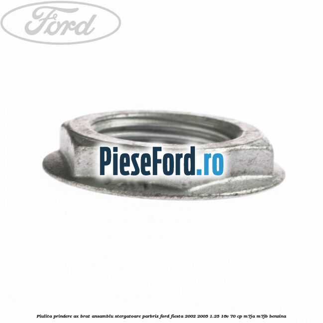 Piulita prindere ax brat ansamblu stergatoare parbriz Ford Fiesta 2002-2005 1.25 16V 70 cp M7JA, M7JB benzina