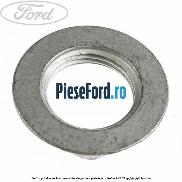 Piulita prindere ax brat ansamblu stergatoare parbriz Ford Fusion 1.25 75 cp FUJA, FUJB benzina