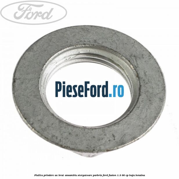 Piulita prindere ax brat ansamblu stergatoare parbriz Ford Fusion 1.3 60 cp BAJA benzina
