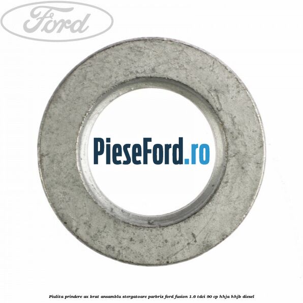 Piulita prindere ax brat ansamblu stergatoare parbriz Ford Fusion 1.6 TDCi 90 cp Piulita prindere ax brat ansamblu stergatoare parbriz Ford Fusion 1.6 TDCi 90 cp HHJA, HHJB diesel