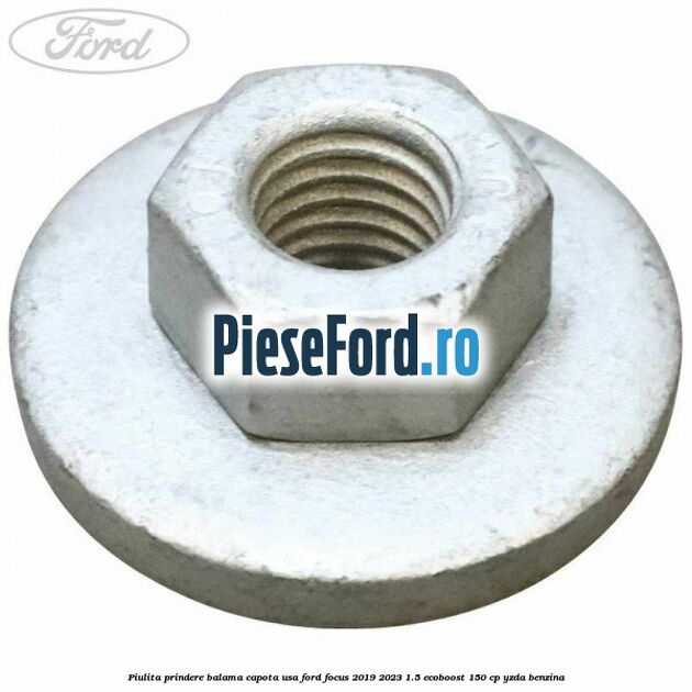 Piulita prindere balama capota, usa Ford Focus 2019-2023 1.5 EcoBoost 150 cp YZDA benzina
