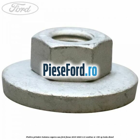 Piulita prindere balama capota, usa Ford Focus 2019-2023 2.0 EcoBlue ST 190 cp BCDA diesel