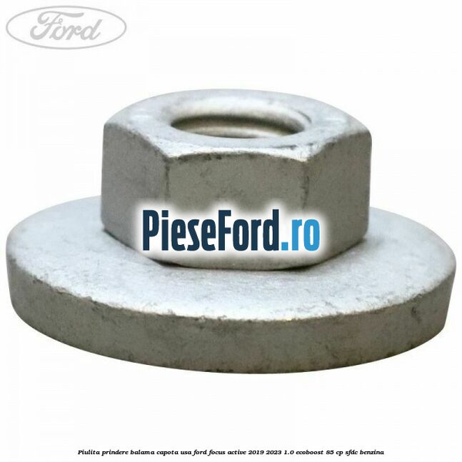 Piulita prindere balama capota, usa Ford Focus Active 2019-2023 1.0 EcoBoost 85 cp SFDC benzina