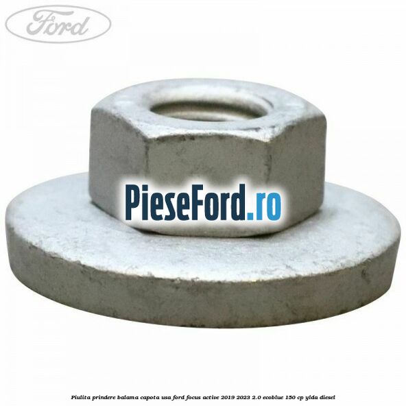Piulita prindere balama capota, usa Ford Focus Active 2019-2023 2.0 EcoBlue 150 cp YLDA diesel