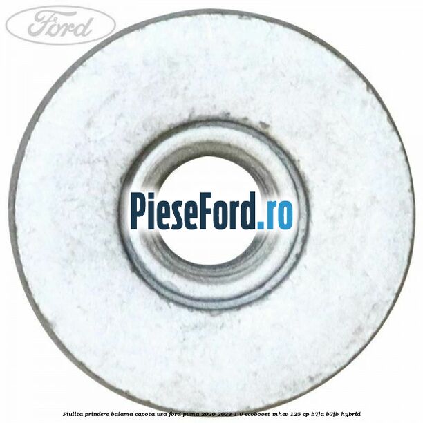 Piulita prindere balama capota, usa Ford Puma 2020-2023 1.0 EcoBoost mHEV 125 cp B7JA, B7JB Hybrid