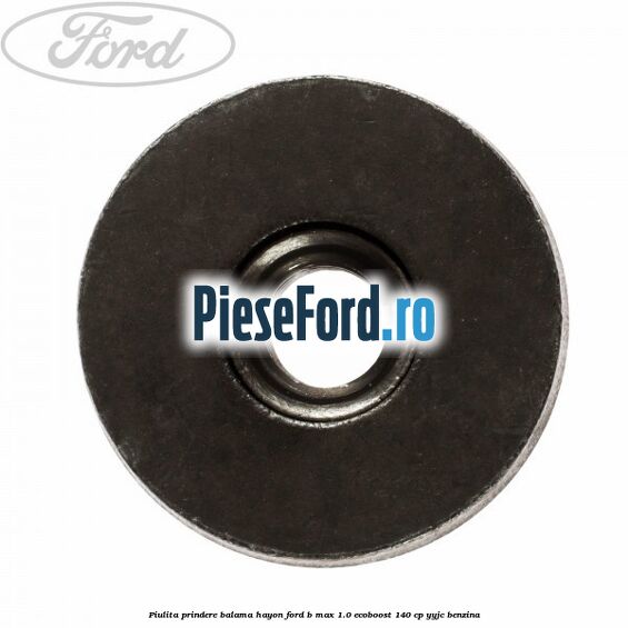 Piulita prindere balama hayon Ford B-Max 1.0 EcoBoost 140 cp YYJC benzina