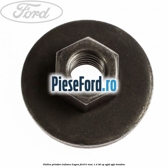 Piulita prindere balama hayon Ford B-Max 1.4 90 cp SPJD, SPJE benzina