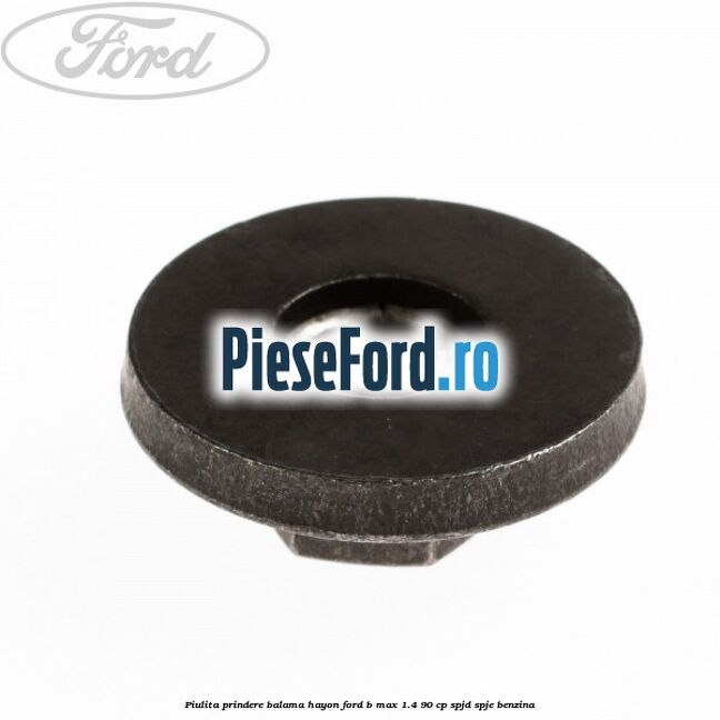 Piulita prindere balama hayon Ford B-Max 1.4 90 cp SPJD, SPJE benzina