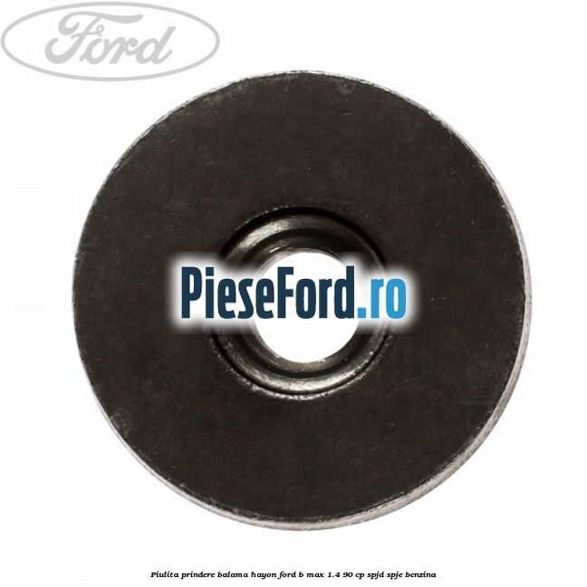 Piulita prindere balama hayon Ford B-Max 1.4 90 cp SPJD, SPJE benzina