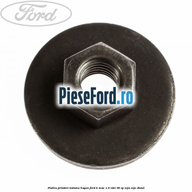 Piulita prindere balama hayon Ford B-Max 1.5 TDCi 95 cp XVJA, XVJC diesel