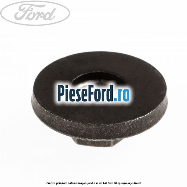 Piulita prindere balama hayon Ford B-Max 1.5 TDCi 95 cp XVJA, XVJC diesel