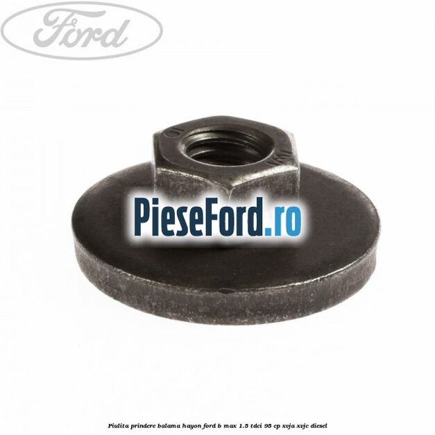 Piulita prindere balama hayon Ford B-Max 1.5 TDCi 95 cp XVJA, XVJC diesel