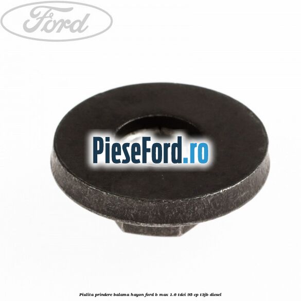 Piulita prindere balama hayon Ford B-Max 1.6 TDCi 95 cp T3JB diesel