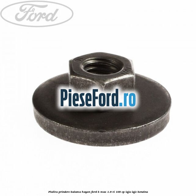 Piulita prindere balama hayon Ford B-Max 1.6 Ti 105 cp IQJA, IQJC benzina