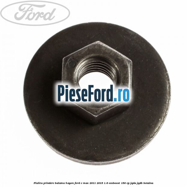 Piulita prindere balama hayon Ford C-Max 2011-2015 1.6 EcoBoost 150 cp JQDA, JQDB benzina