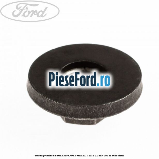 Piulita prindere balama hayon Ford C-Max 2011-2015 2.0 TDCi 163 cp Piulita prindere balama hayon Ford C-Max 2011-2015 2.0 TDCi 163 cp TXDB diesel
