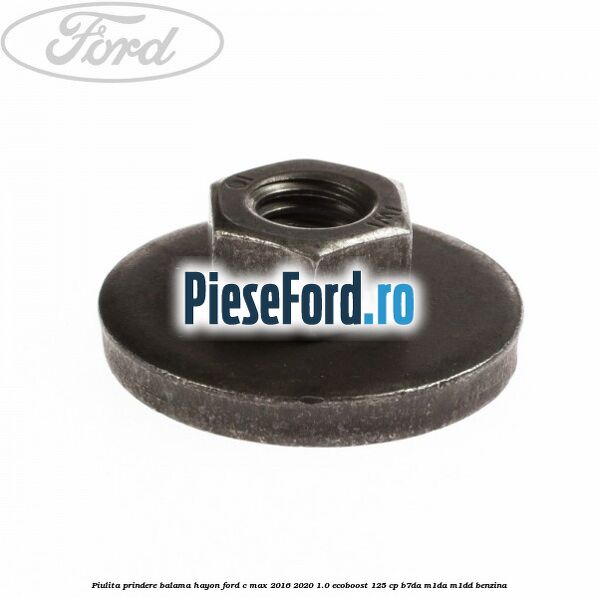 Piulita prindere balama hayon Ford C-Max 2016-2020 1.0 EcoBoost 125 cp B7DA, M1DA, M1DD benzina