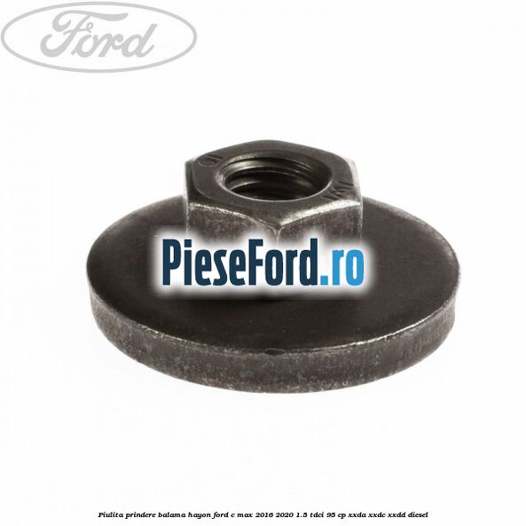 Piulita prindere balama hayon Ford C-Max 2016-2020 1.5 TDCi 95 cp XXDA, XXDC, XXDD diesel