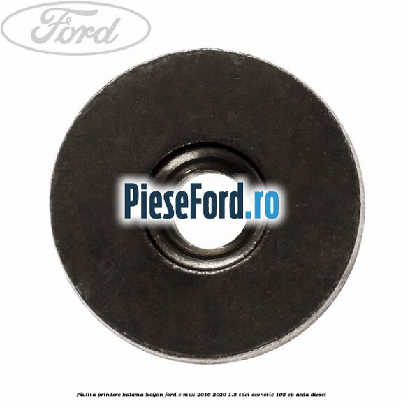 Piulita prindere balama hayon Ford C-Max 2016-2020 1.5 TDCi ECOnetic 105 cp Piulita prindere balama hayon Ford C-Max 2016-2020 1.5 TDCi ECOnetic 105 cp AEDA diesel