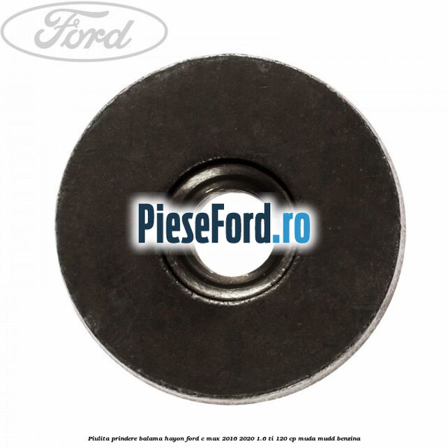 Piulita prindere balama hayon Ford C-Max 2016-2020 1.6 Ti 120 cp MUDA, MUDD benzina