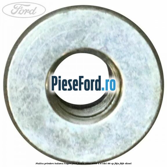 Piulita prindere balama hayon Ford Fiesta 2002-2005 1.4 TDCi 68 cp Piulita prindere balama hayon Ford Fiesta 2002-2005 1.4 TDCi 68 cp F6JA, F6JB diesel