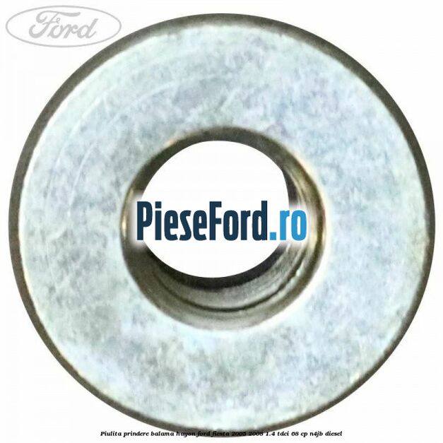 Piulita prindere balama hayon Ford Fiesta 2005-2008 1.4 TDCi 68 cp Piulita prindere balama hayon Ford Fiesta 2005-2008 1.4 TDCi 68 cp N4JB diesel