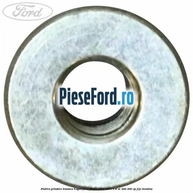 Piulita prindere balama hayon Ford Fiesta 2013-2017 1.6 ST 200 200 cp JTJC benzina